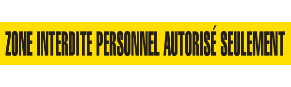 BT1093 Yellow/Black ZONE INTERDITE PERSONNEL AUTORISE SEULEMENT Barricade Message Safety Tape (3 in x 1,000 ft) 12 /case - Price per Roll