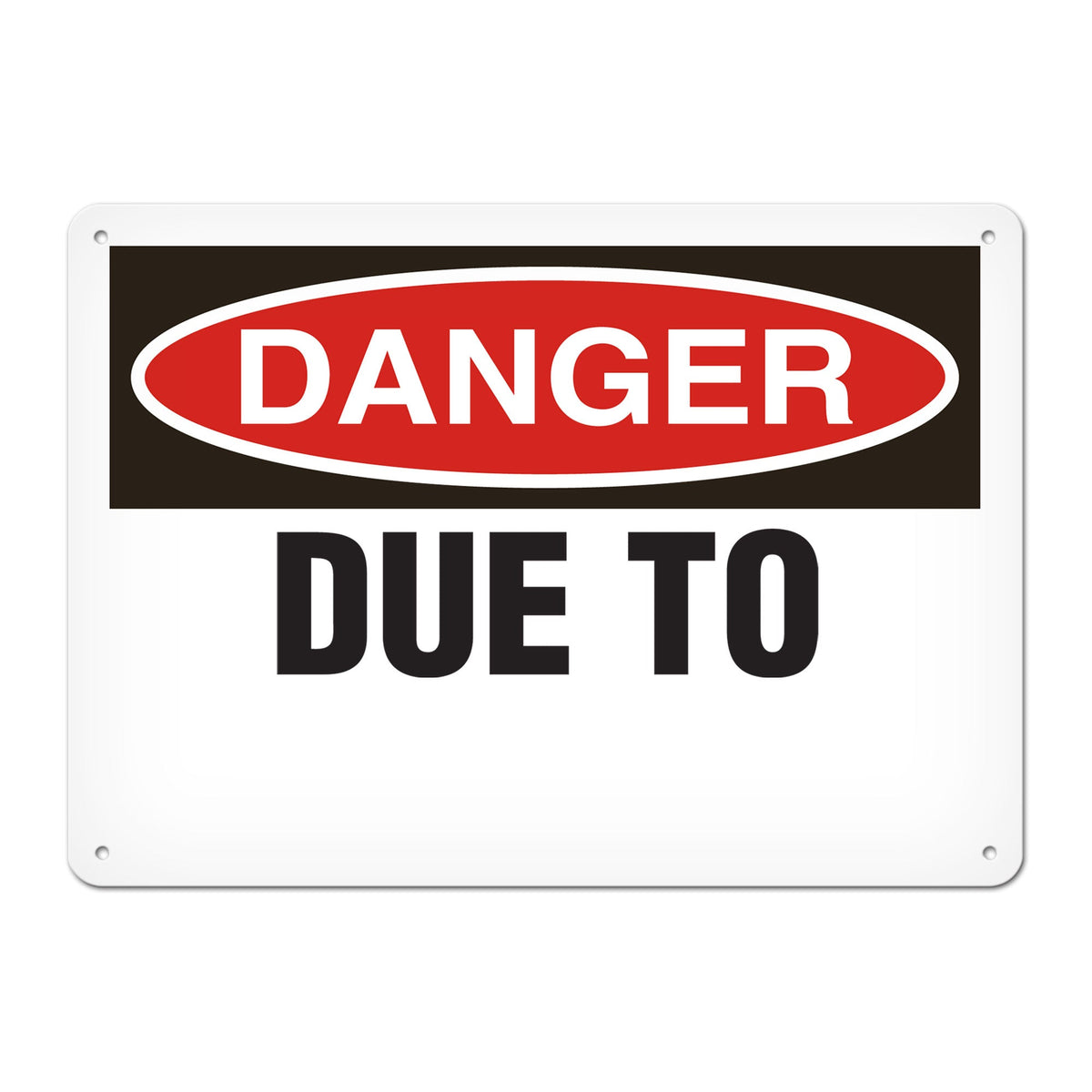 DANGER DUE TO ______ PrimeGuard Traditional OSHA Style Safety Sign