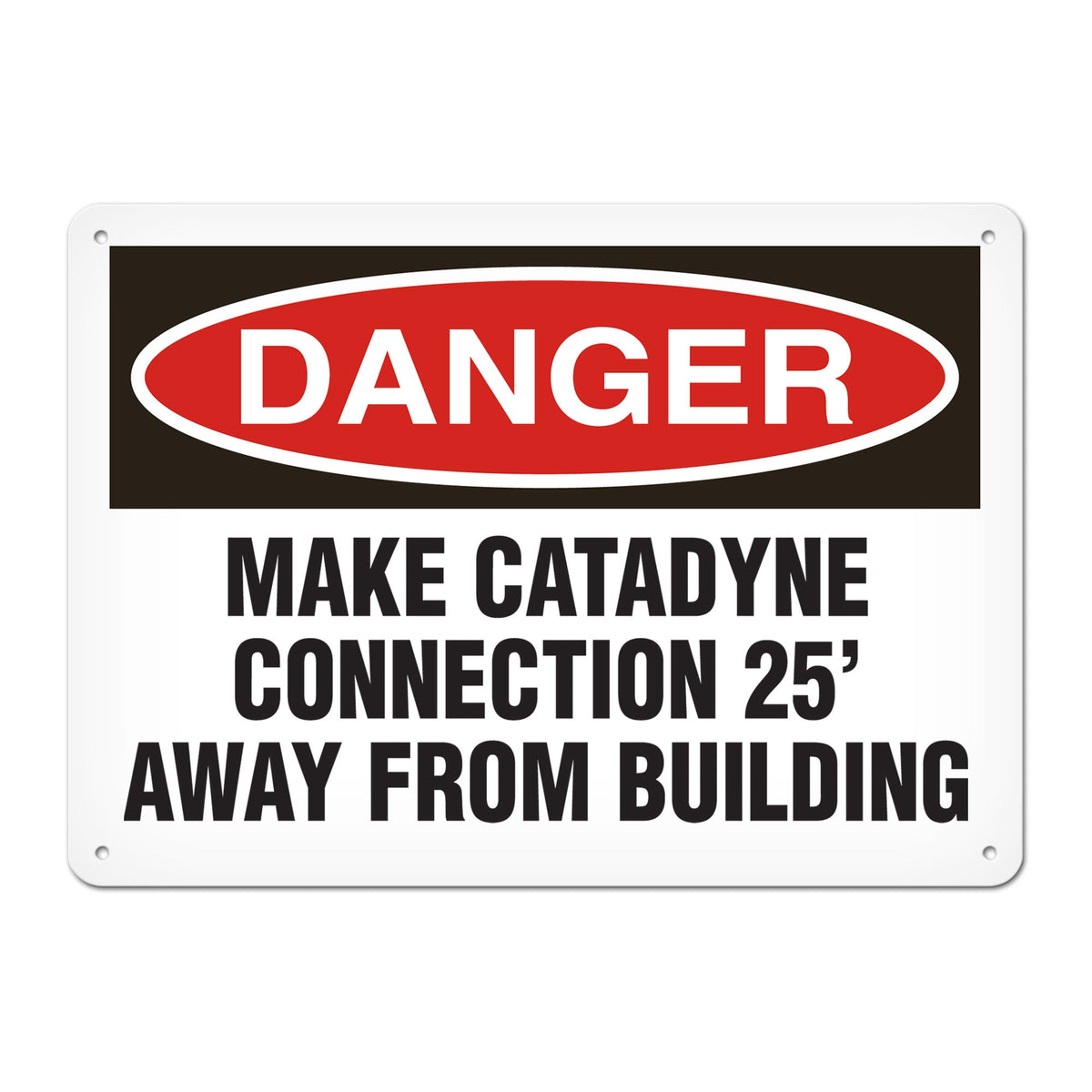 DANGER MAKE CATADYNE CONNECTION 25' AWAY FROM BUILDING PrimeGuard Traditional OSHA Style Safety Sign