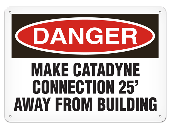 DANGER MAKE CATADYNE CONNECTION 25' AWAY FROM BUILDING PrimeGuard® Traditional OSHA Style Safety Sign