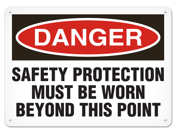 DANGER SAFETY PROTECTION MUST BE WORN BEYOND THIS POINT PrimeGuard® Traditional OSHA Style Safety Sign