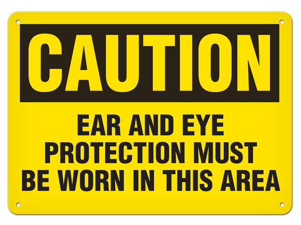 CAUTION EAR AND EYE PROTECTION MUST BE WORN IN THIS AREA PrimeGuard® Traditional OSHA Style Safety Sign