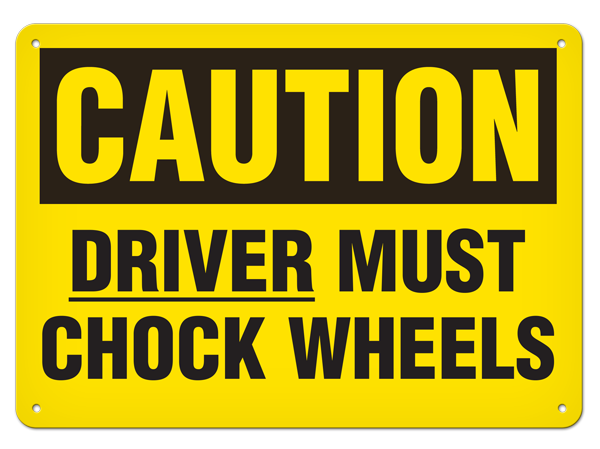 CAUTION DRIVER MUST CHOCK WHEELS PrimeGuard® Traditional OSHA Style Safety Sign