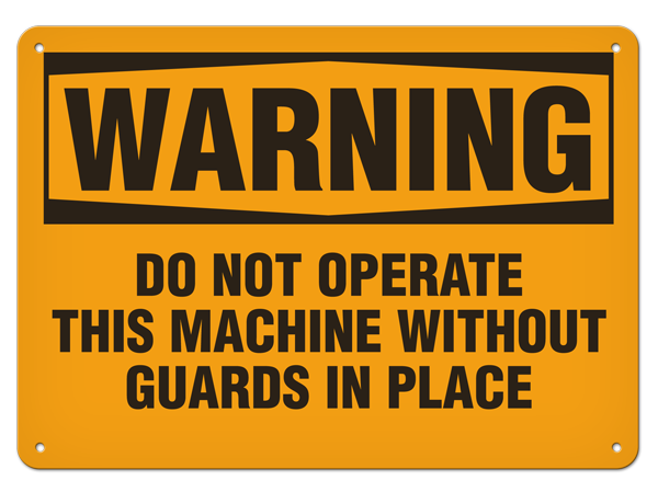 WARNING DO NOT OPERATE THIS MACHINE WITHOUT GUARDS IN PLACE PrimeGuard® Traditional OSHA Style Safety Sign