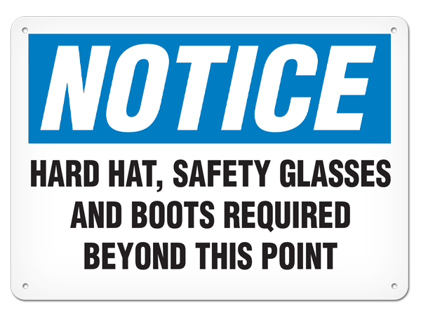 NOTICE HARD HAT, SAFETY GLASSES AND BOOTS REQUIRED BEYOND THIS POINT PrimeGuard® Traditional OSHA Style Safety Sign