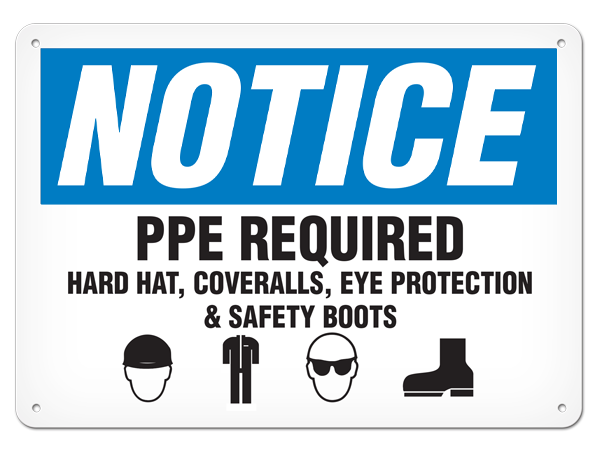 NOTICE PPE REQUIRED HARD HAT, COVERALLS, EYE PROTECTION & SAFETY BOOTS PrimeGuard® Traditional OSHA Style Safety Sign