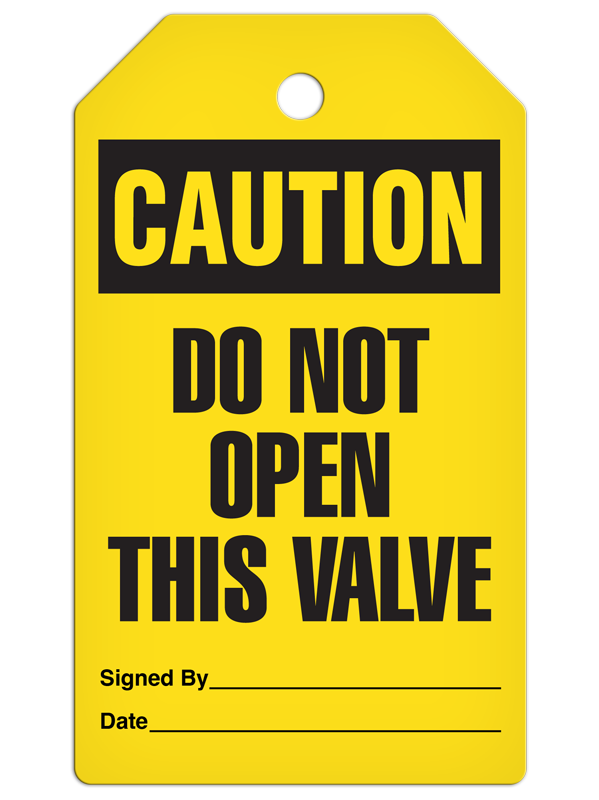 CAUTION DO NOT OPEN THIS VALVE DuraPly™ Safety Tag (25/pkg)