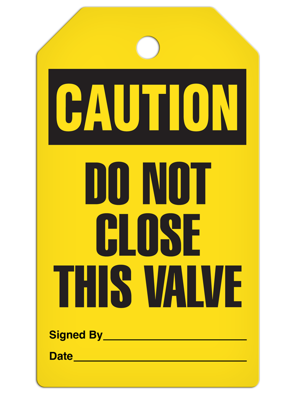 CAUTION DO NOT CLOSE THIS VALVE DuraPly™ Safety Tag (25/pkg)