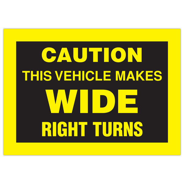 CAUTION THIS VEHICLE MAKES WIDE RIGHT TURNS Transport Truck Trailer Adhesive Safety Sign (13 in x 9 in)
