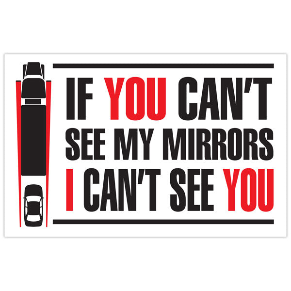 IF YOU CAN'T SEE MY MIRRORS I CAN'T SEE YOU with Graphic Transport Truck Trailer Adhesive Safety Sign (16 in x 11 in)