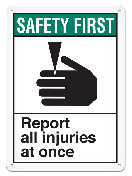 SAFETY FIRST REPORT ALL INJURIES AT ONCE PrimeGuard® ANSI style Safety Sign (10in x 14in)
