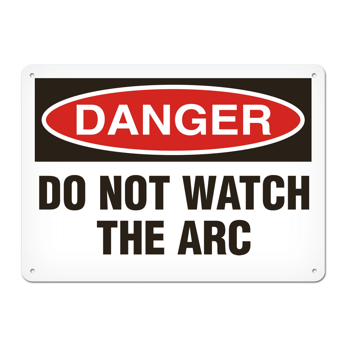 DANGER DO NOT WATCH THE ARC PrimeGuard Traditional OSHA Style Safety Sign